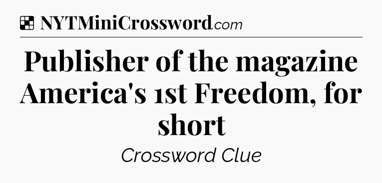 Solution: Publisher of the magazine America's 1st Freedom, for short - NYT Crossword