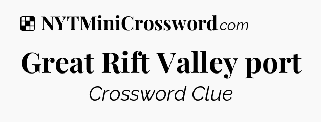 Solution: Great Rift Valley port - NYT Crossword