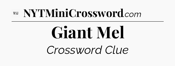 Giant Mel - WSJ Crossword
