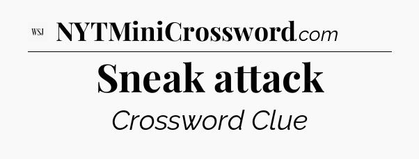 Sneak attack - WSJ Crossword