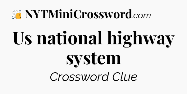 Us national highway system - 7 Little Words