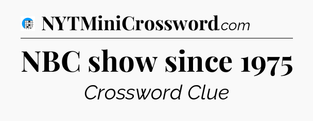 NBC show since 1975 Crossword Clue