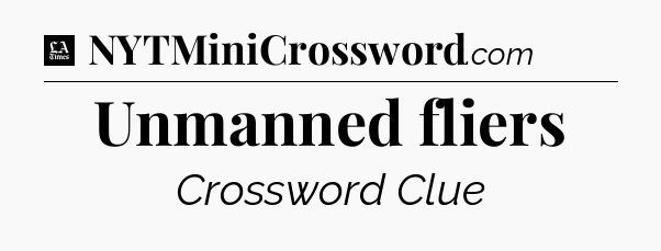 Unmanned fliers - LA Times Crossword