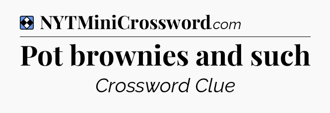Solution: Pot brownies and such - NYT Mini Crossword