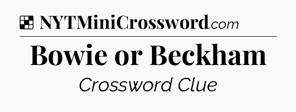 Solution: Bowie or Beckham - NYT Crossword