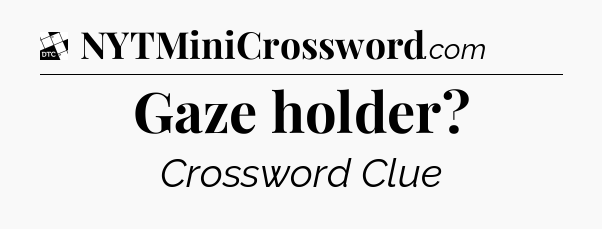 Gaze holder - Daily Themed Classic Crossword