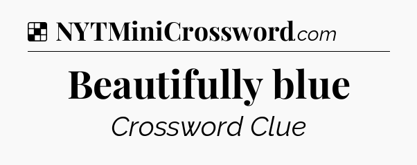 Solution: Beautifully blue - NYT Crossword