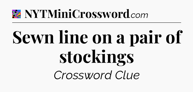 Sewn line on a pair of stockings Crossword Clue