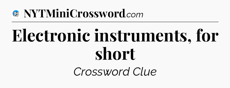 Electronic instruments, for short Crossword Clue