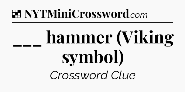 Solution: ___ hammer (Viking symbol) - NYT Crossword