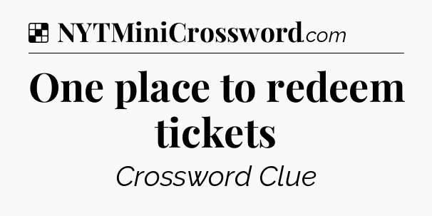 Solution: One place to redeem tickets - NYT Crossword