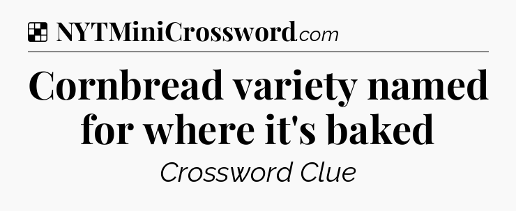 Solution: Cornbread variety named for where it's baked - NYT Crossword