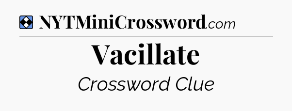 Solution: Vacillate - NYT Mini Crossword