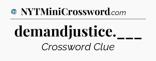 demandjustice.___ Crossword Clue
