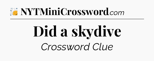 Did a skydive - 7 Little Words