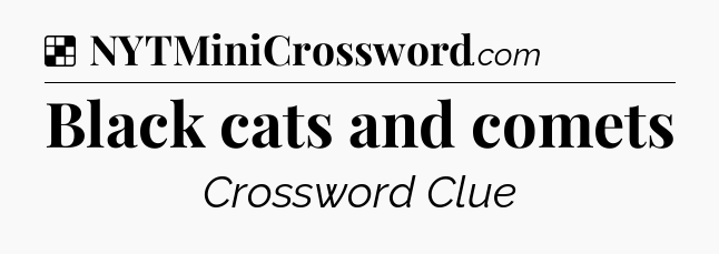 Solution: Black cats and comets - NYT Crossword