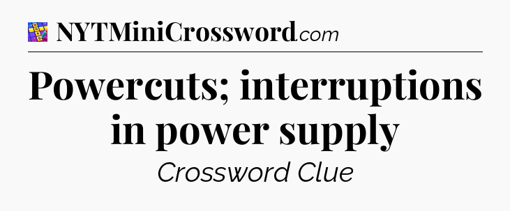 Powercuts; interruptions in power supply Codycross