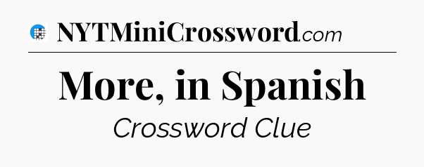 More, in Spanish Crossword Clue