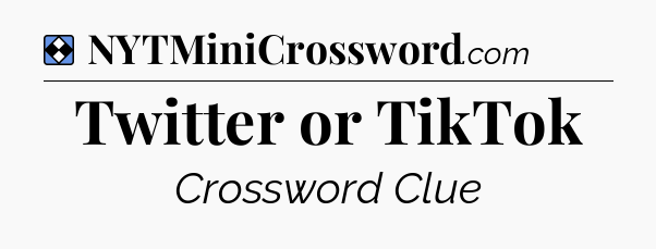 Solution: Twitter or TikTok - NYT Mini Crossword