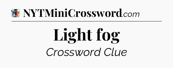 Light fog Crossword Clue