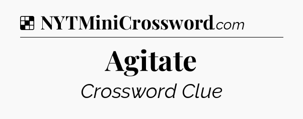 Solution: Agitate - NYT Crossword