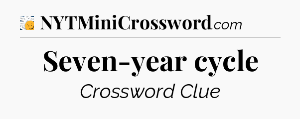 Seven-year cycle - 7 Little Words