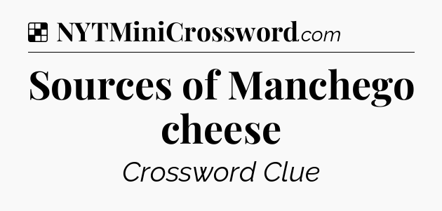 Solution: Sources of Manchego cheese - NYT Crossword