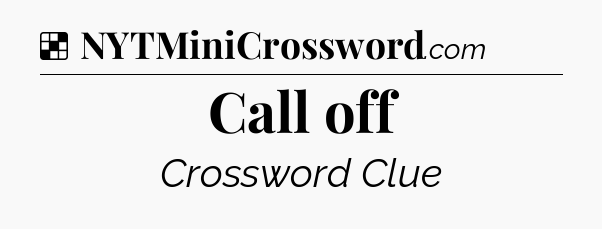 Solution: Call off - NYT Crossword