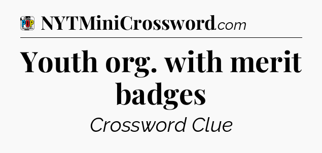 Youth org. with merit badges Crossword Clue