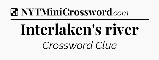 Solution: Interlaken's river - NYT Crossword