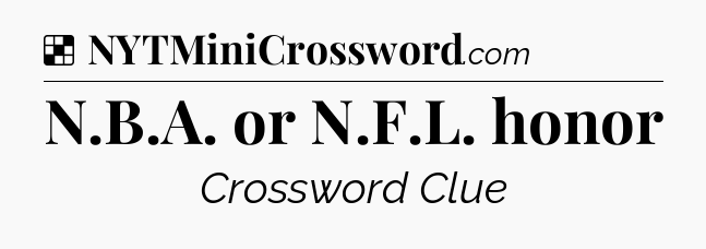 Solution: N.B.A. or N.F.L. honor - NYT Crossword