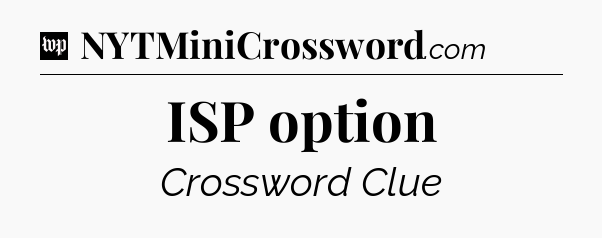 ISP option Crossword Clue