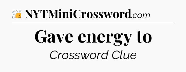 Gave energy to - 7 Little Words