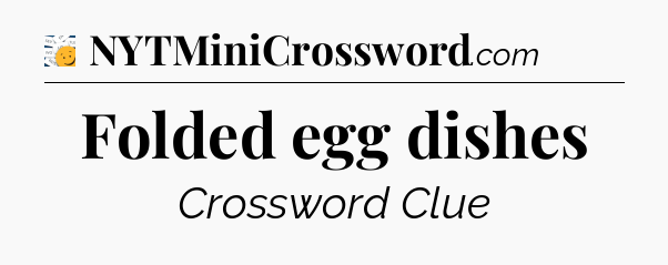 Folded egg dishes - 7 Little Words