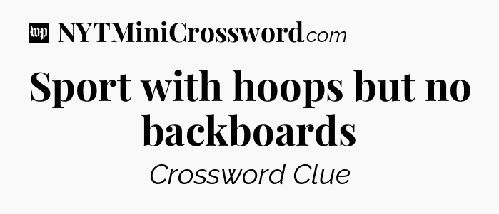 Sport with hoops but no backboards Crossword Clue