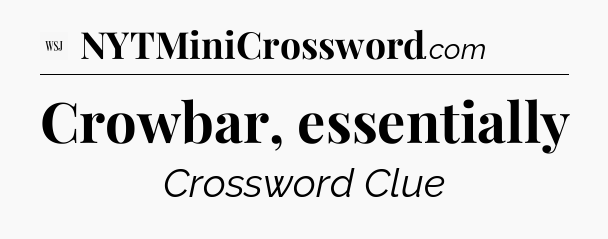 Crowbar, essentially - WSJ Crossword