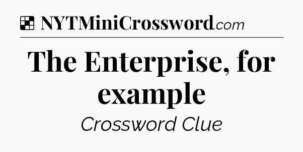 Solution: The Enterprise, for example - NYT Crossword