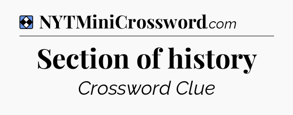Solution: Section of history - NYT Mini Crossword