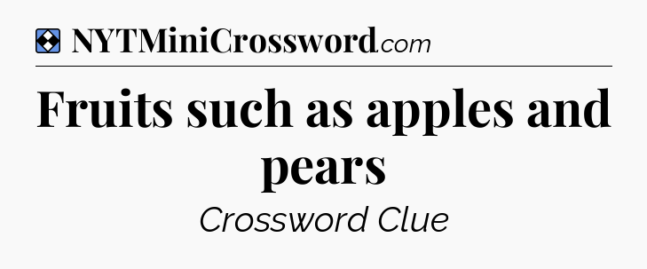 Solution: Fruits such as apples and pears - NYT Mini Crossword
