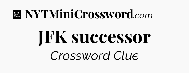 JFK successor - LA Times Crossword