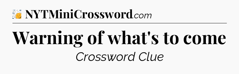 Warning of what's to come - 7 Little Words