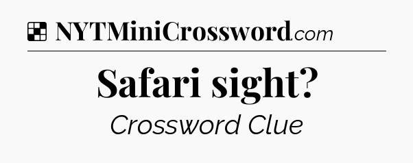 Solution: Safari sight - NYT Crossword