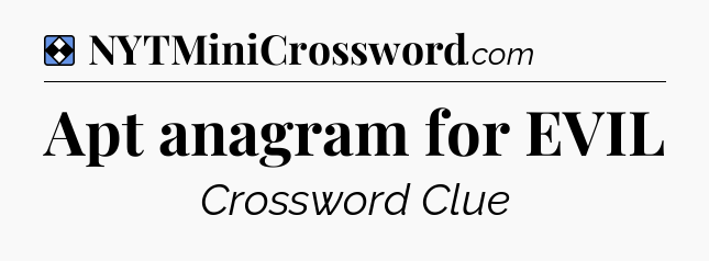 Solution: Apt anagram for EVIL - NYT Mini Crossword