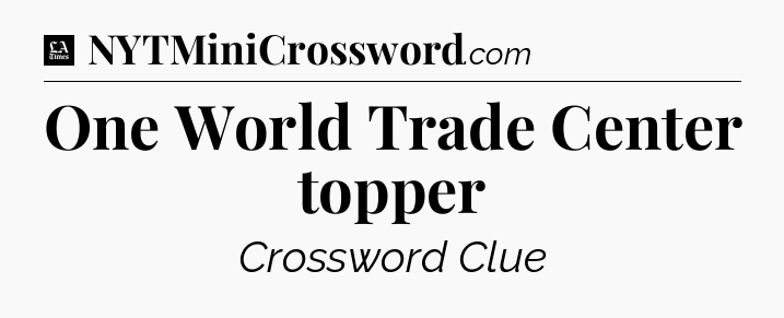 One World Trade Center topper - LA Times Crossword