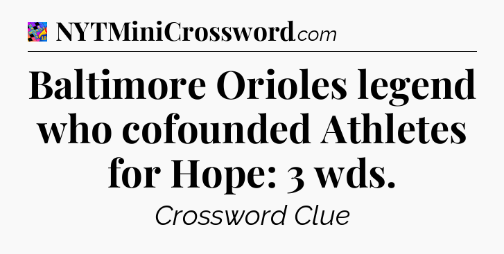 Baltimore Orioles legend who cofounded Athletes for Hope: 3 wds Crossword Clue