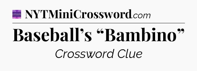 Baseball’s “Bambino” - Thomas Joseph Crossword