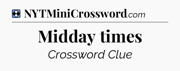 Solution: Midday times - NYT Mini Crossword