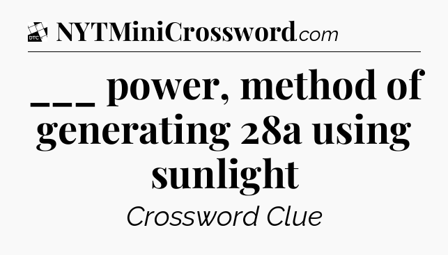 ___ power, method of generating 28a using sunlight - Daily Themed Classic Crossword