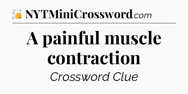 A painful muscle contraction - 7 Little Words