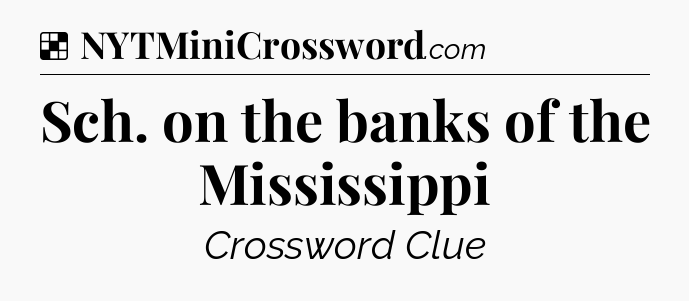 Solution: Sch. on the banks of the Mississippi - NYT Crossword